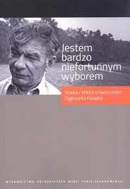 Jestem bardzo niefortunnym wyborem... Studia i szkice o twórczości Zygmunta Haupta