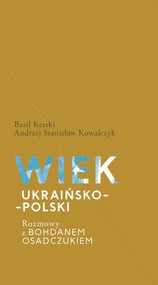Wiek ukraińsko-polski.  Rozmowy z Bohdanem Osadczukiem.