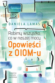 Robimy wszystko, co w naszej mocy Opowieści z OIOM-u