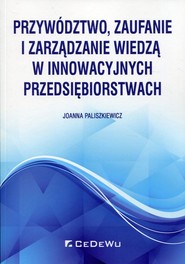 Przywództwo, zaufanie i zarządzanie wiedzą w innowacyjnych przedsiębiorstwach
