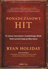 Ponadczasowy hit O sztuce tworzenia i marketingu dzieł, które przetrwają próbę czasu