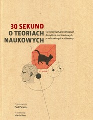 30 sekund O teoriach naukowych 50 kluczowych, prowokujących do myślenia teorii naukowych przedstawionych w pół minuty