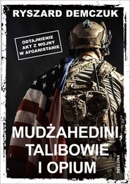 Mudżahedini, talibowie i opium Odtajnienie akt z wojny w Afganistanie