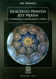 Dlaczego prawda jest piękna O symetrii w matematyce i fizyce