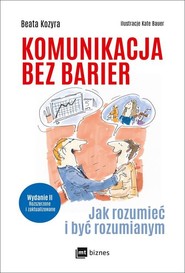 Komunikacja bez barier Jak rozumieć i być rozumianym