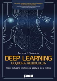 Deep learning Głęboka rewolucja Kiedy sztuczna inteligencja spotyka się z ludzką