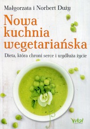 Nowa kuchnia wegetariańska Dieta, która chroni serce i wydłuża życie