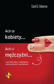 Ach te kobiety...  Ach ci mężczyźni... czyli kilka słów o małżeńskich sprzecznościach i paradoksach