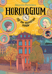 Horologium Czyli dom niezwykłych zegarów