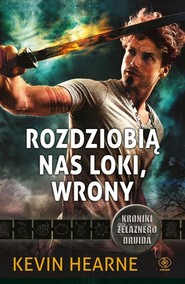 Kroniki Żelaznego Druida Tom 9 Rozdziobią nas Loki, wrony