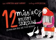 12 miesięcy byliśmy szczęśliwi a potem nam było już tylko wesoło