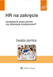 HR na zakręcie Zarządzanie przez pomiar czy aktywacja kreatywności?