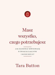 Masz wszystko czego potrzebujesz Jak zachować równowagę w świecie zakupów i konsumpcji?