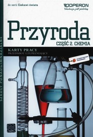 Ciekawi świata Przyroda Chemia Karty pracy Część 2 Przedmiot uzupełniający Szkoły ponadgimnazjalne
