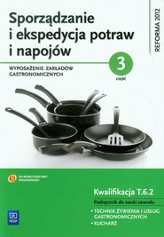 Sporządzanie i ekspedycja potraw i napojów Część 3 Wyposażenie zakładów gastronomicznych Podręcznik do nauki zawodu Technik żywienia i usług gastronomicznych. Kucharz. Kwalifikacja T.6.2