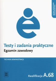Testy i zadania praktyczne Technik administracji Egzamin zawodowy Kwalifikacja A.68