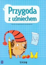 Przygoda z uśmiechem Liczę Roczne przygotowanie przedszkolne