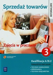 Sprzedaż towarów Zajęcia w pracowni Podręcznik do nauki zawodu technik handlowiec sprzedawca technik księgarstwa Część 3 Technikum, Zasadnicza szkoła zawodowa