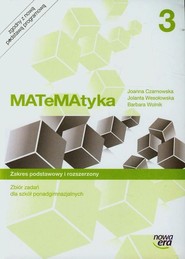 Matematyka 3 Zbiór zadań Zakres podstawowy i rozszerzony Szkoła ponadgimnazjalna