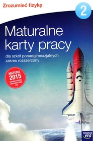 Zrozumieć fizykę 2 Maturalne karty pracy Zakres rozszerzony Szkoły ponadgimnazjalne