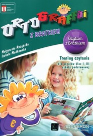 Ortograffiti z Bratkiem Czytam z Bratkiem Trening czytania  dla uczniów klas 1-3 szkoły podstawowej