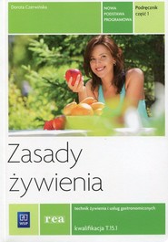 Zasady żywienia Podręcznik Część 1 Technik żywienia i usług gastronomicznych Kwalifikacja T.15.1