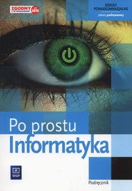 Informatyka Po prostu Podręcznik Zakres podstawowy szkoła ponadgimnazjalna
