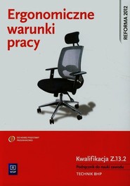 Ergonomiczne warunki pracy Podręcznik do nauki zawodu BHP Kwalifikacja Z.13.2 Szkoła ponadgimnazjalna