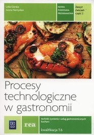 Procesy technologiczne w gastronomii Zeszyt ćwiczeń Część 2 T.6 Szkoła ponadgimnazjalna