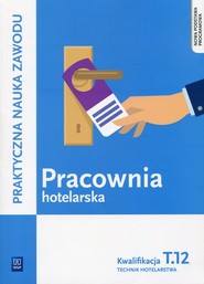 Pracownia hotelarska Kwalifikacja T.12 Praktyczna nauka zawodu Technik hotelarstwa. Szkoła ponadgimnazjalna