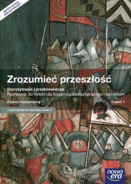 Zrozumieć przeszłość Starożytność i średniowiecze Część 1 Podręcznik wieloletni Zakres rozszerzony Szkoła ponadgimnazjalna. Z dostępem do MATURA-ROM-U