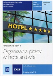 Organizacja pracy w hotelarstwie Podręcznik Tom 2 Kwalifikacja T.12 Szkoły ponadgimnazjalne