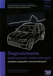 Diagnozowanie elektrycznych i elektronicznych układów pojazdów samochodowych Podręcznik M.12.1 Szkoła ponadgimnazjalna