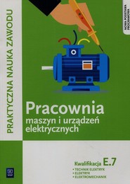 Praktyczna nauka zawodu Pracownia maszyn i urządzeń elektrycznych E.7 Technik elektryk elektryk elektromechanik Szkoła ponadgimnazjalna