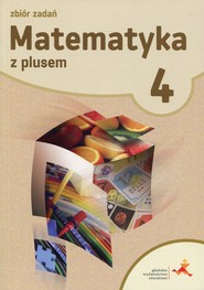 Matematyka z plusem 4 Zbiór zadań Szkoła podstawowa