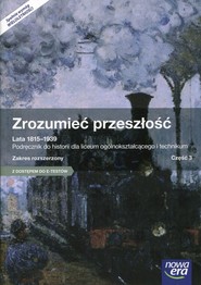 Zrozumieć przeszłość Lata 1815-1939 Część 3 Podręcznik wieloletni Zakres rozszerzony Szkoła ponadgimnazjalna. Z dostępem do E-Testów