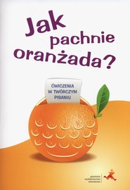 Jak pachnie oranżada Ćwiczenia w twórczym pisaniu