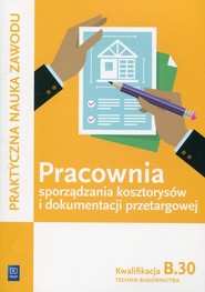 Pracownia sporządzania kosztorysów i dokumentacji przetargowej Kwalifikacja B.30 Technik budownictwa Szkoła ponadgimnazjalna