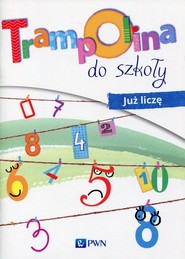 Trampolina do szkoły Już liczę Roczne przygotowanie przedszkolne