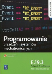 Programowanie urządzeń i systemów mechatronicznych Kwalifikacja E.19.3 Podręcznik do nauki zawodu Technik mechatronik
