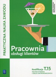 Pracownia obsługi klientów Kwalifikacja T.15 Praktyczna nauka zawodu Technik żywienia i usług gastronomicznych