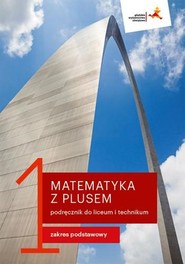 Matematyka z plusem 1 Podręcznik Zakres podstawowy Liceum i technikum
