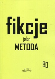 Fikcje jako metoda Strategie kontr(f)aktualne w pisaniu historii, literaturze i sztukach