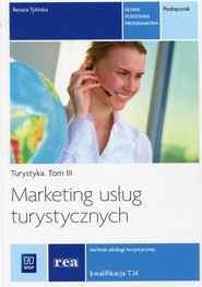 Marketing usług turystycznych Turystyka Tom 3 Podręcznik Kwalifikacja T.14 Technik obsługi turystycznej. Szkoła ponadgimnazjalna