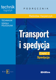 Transport i spedycja Część 2 Spedycja Podręcznik Technik logistyk. Technikum, Szkoła policealna