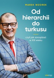 Od hierarchii do turkusu czyli jak zarządzać w XXI wieku