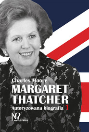 Margaret Thatcher Autoryzowana biografia. Tom 1-2