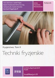 Techniki fryzjerskie Fryzjerstwo Tom 2 Podręcznik Kwalifikacja A.19 Technik usług fryzjerskich. Szkoła ponadgimnazjalna