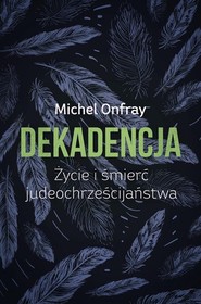 Dekadencja Życie i śmierć judeochrześcijaństwa
