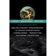 Biblijne dyskursy tożsamościowe w czasach starożytnych i współcześnie - perspektywa kulturowa i edukacyjna